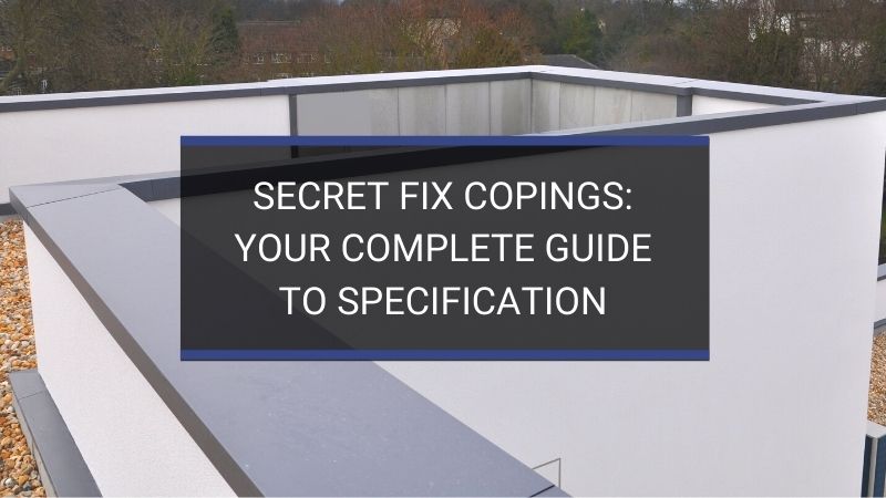 Secret Fix Copings Your Complete Guide to Specification | HJA Fabrications