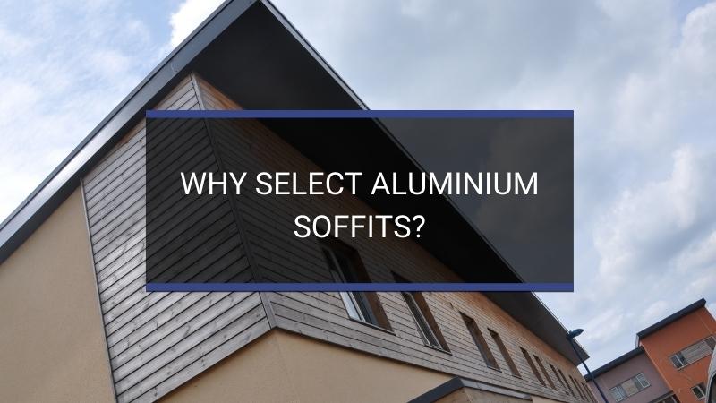 Why Select Aluminium Soffits